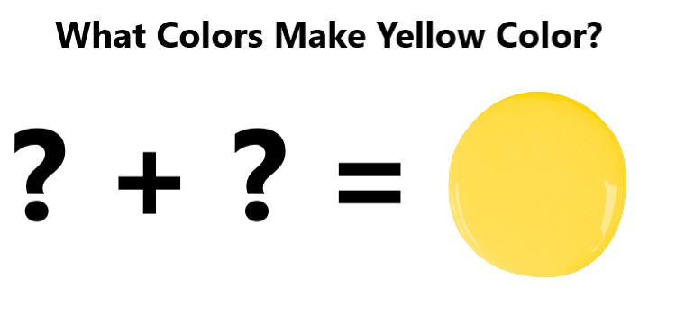 What Colors Make Yellow Color