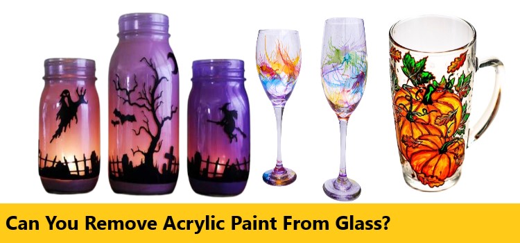 Can You Remove Acrylic Paint From Glass