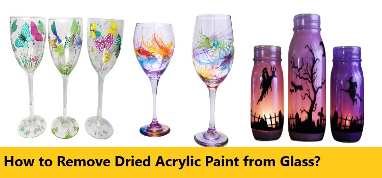 How to Remove Dried Acrylic Paint from Glass