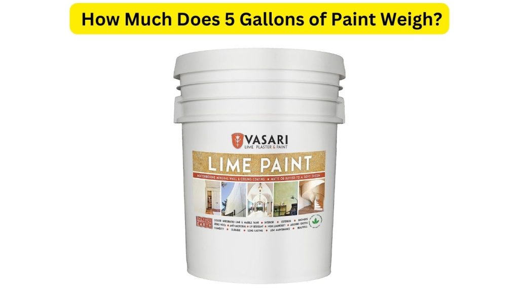 How Much Does 5 Gallons of Paint Weigh