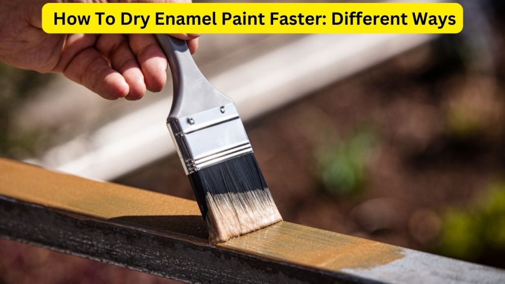 How To Dry Enamel Paint Faster