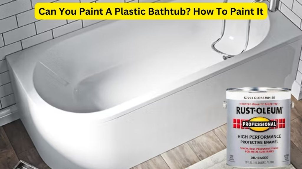 Can You Paint A Plastic Bathtub