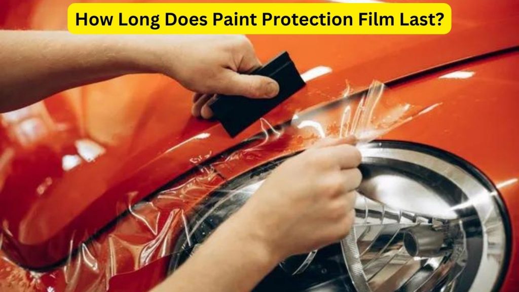 How Long Does Paint Protection Film Last